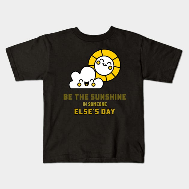 Be the sunshine in someone else's day Kids T-Shirt by MythicalShop